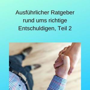 Ausführlicher Ratgeber rund ums richtige Entschuldigen, Teil 2