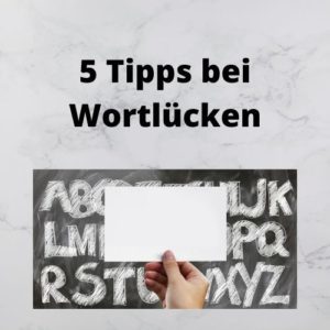 5 Tipps bei Wortlücken