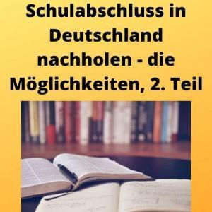 Schulabschluss in Deutschland nachholen - die Möglichkeiten, 2. Teil