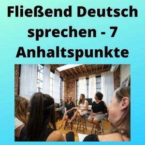 Fließend Deutsch sprechen - 7 Anhaltspunkte