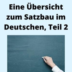 Eine Übersicht zum Satzbau im Deutschen, Teil 2