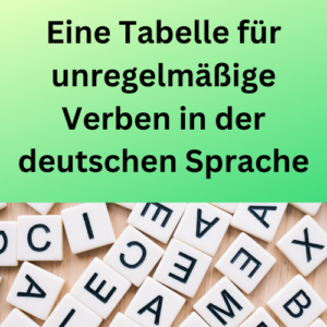 Eine Tabelle für unregelmäßige Verben in der deutschen Sprache