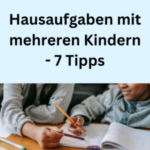 Hausaufgaben mit mehreren Kindern - 7 Tipps